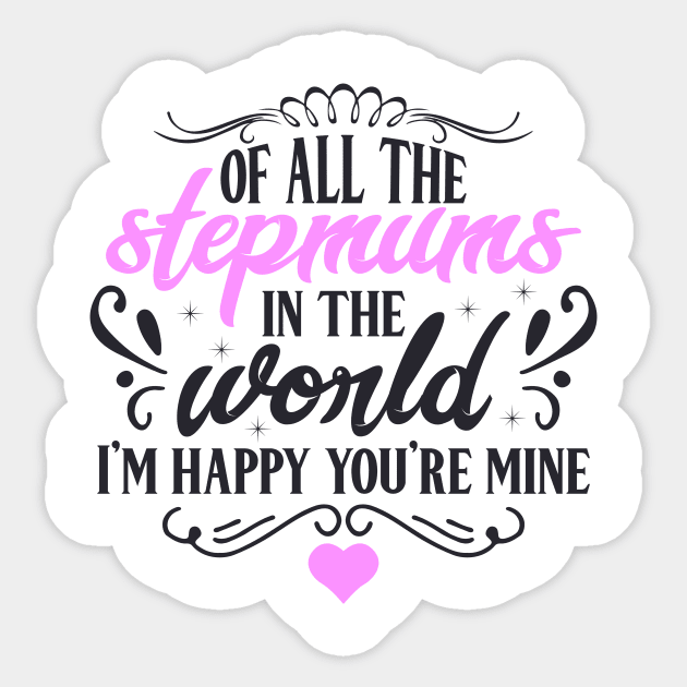 Of All the Stepmums in the World, I'm Happy You're Mine : Cute Gift Idea for Mom, Dad & Siblings Sticker by JustBeHappy